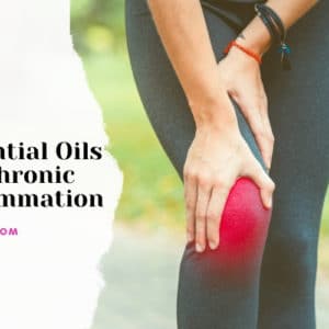 Best Essential Oils for Chronic Inflammation
