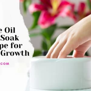 Olive Oil Nail Soak Recipe for Nail Growth