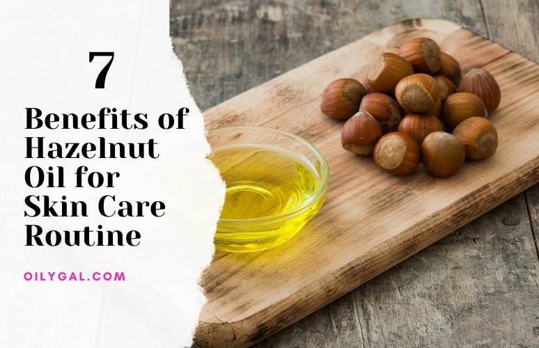 Benefits of Hazelnut Oil for Skin Care Routine