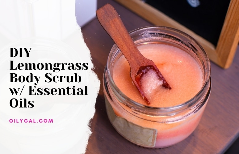 How to Make Lemongrass Body Scrub with Essential Oils - Oily Gal