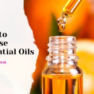 How to Choose Essential Oils