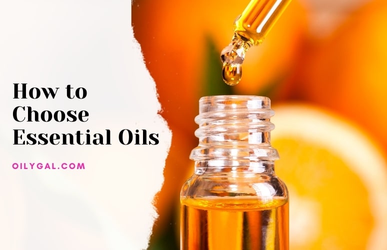 How to Choose Essential Oils - Oily Gal