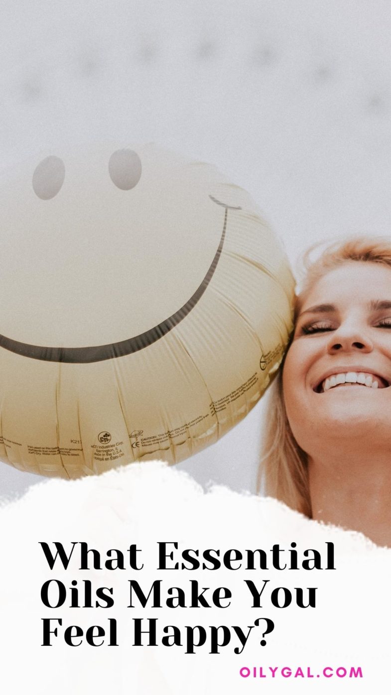 What Essential Oils Make You Feel Happy? Oily Gal