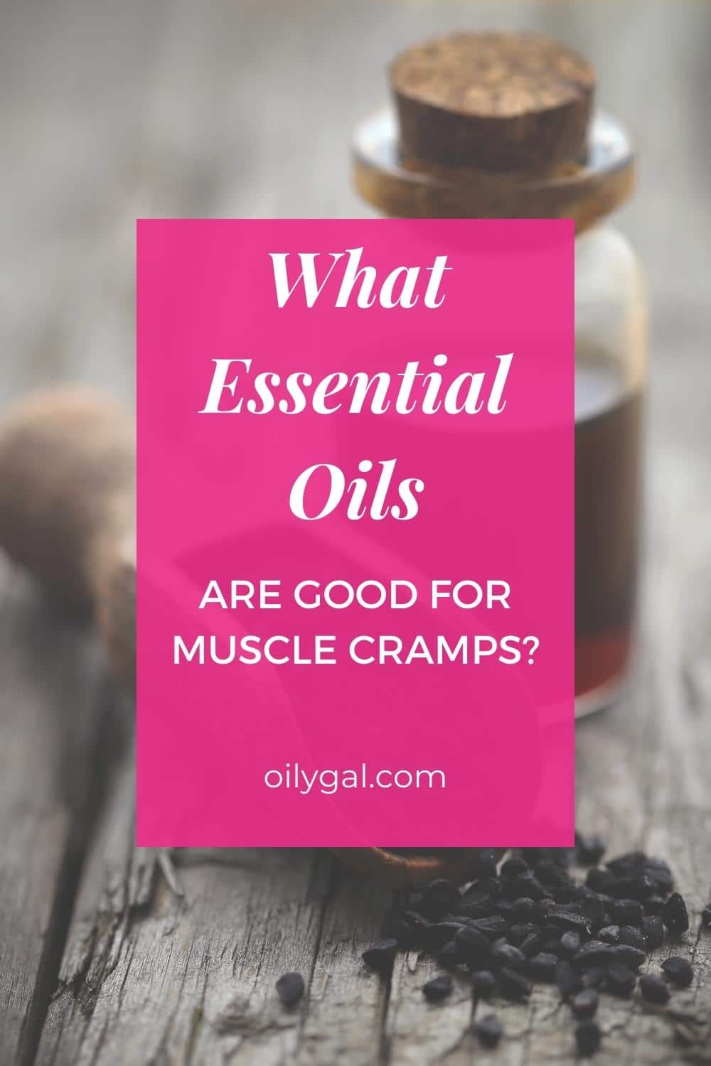 What Essential Oils Are Good For Muscle Cramps Oily Gal