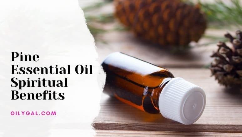 Pine Essential Oil Spiritual Benefits